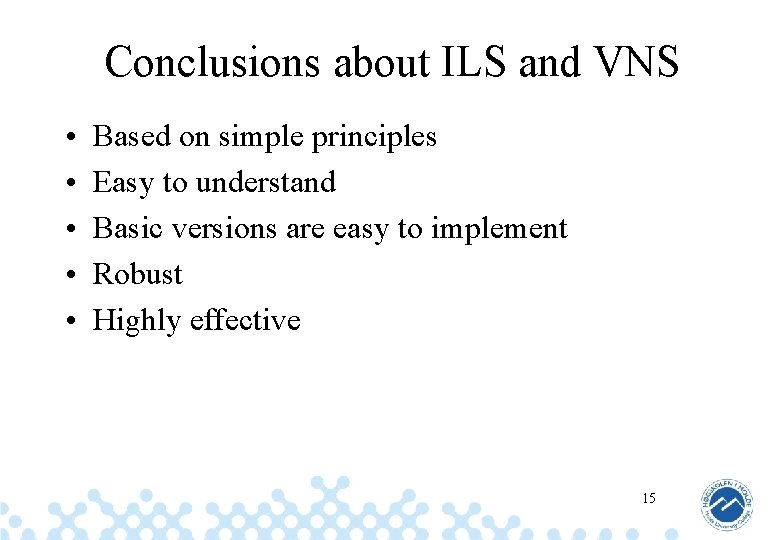 Conclusions about ILS and VNS • • • Based on simple principles Easy to