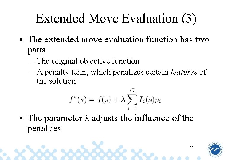 Extended Move Evaluation (3) • The extended move evaluation function has two parts –