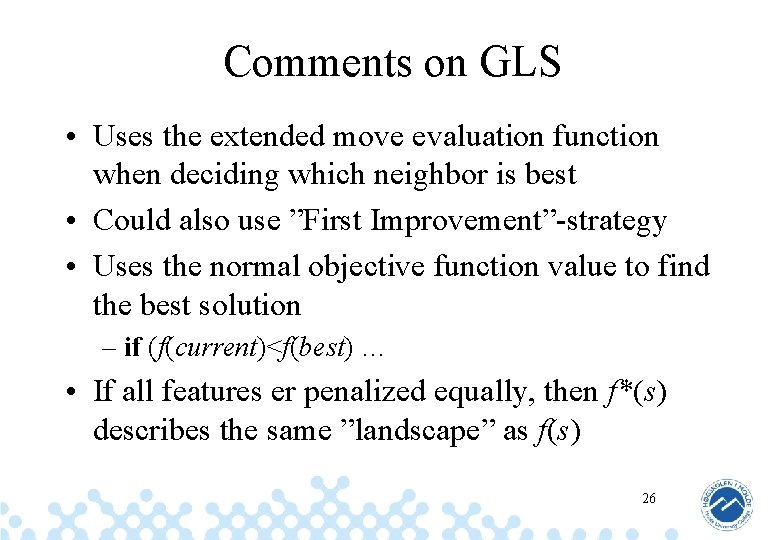 Comments on GLS • Uses the extended move evaluation function when deciding which neighbor