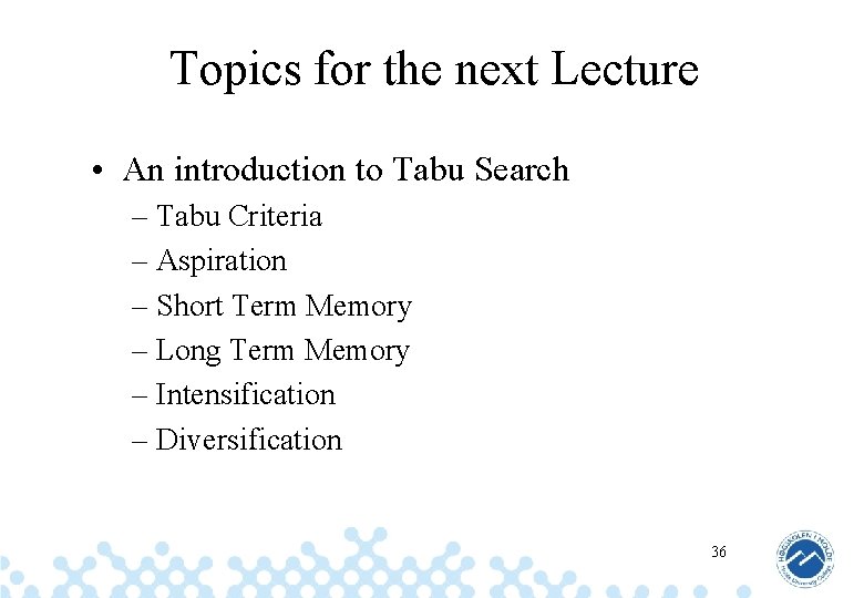 Topics for the next Lecture • An introduction to Tabu Search – Tabu Criteria