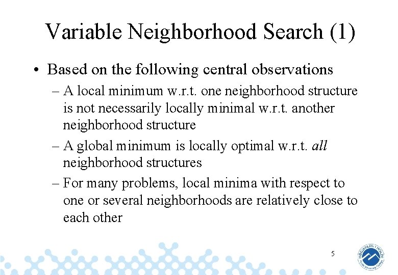 Variable Neighborhood Search (1) • Based on the following central observations – A local