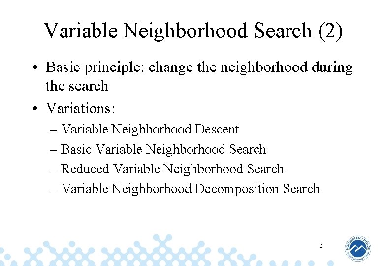Variable Neighborhood Search (2) • Basic principle: change the neighborhood during the search •