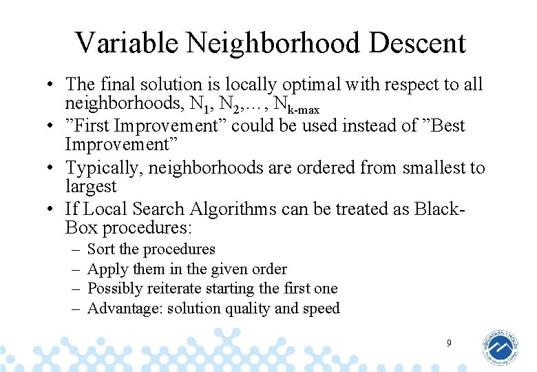 Variable Neighborhood Descent • The final solution is locally optimal with respect to all