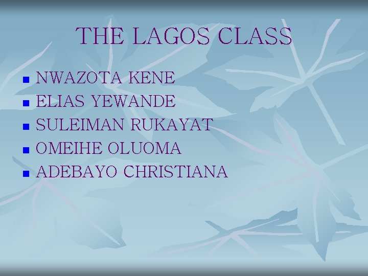 THE LAGOS CLASS n n n NWAZOTA KENE ELIAS YEWANDE SULEIMAN RUKAYAT OMEIHE OLUOMA THE LAGOS CLASS n n n NWAZOTA KENE ELIAS YEWANDE SULEIMAN RUKAYAT OMEIHE OLUOMA