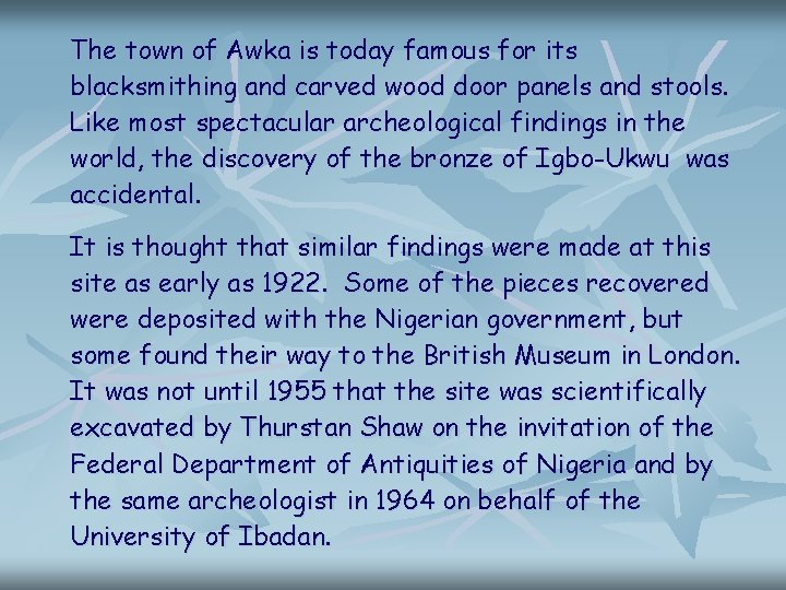 The town of Awka is today famous for its blacksmithing and carved wood door The town of Awka is today famous for its blacksmithing and carved wood door
