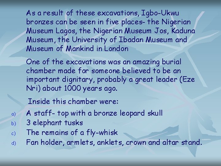 As a result of these excavations, Igbo-Ukwu bronzes can be seen in five places- As a result of these excavations, Igbo-Ukwu bronzes can be seen in five places-