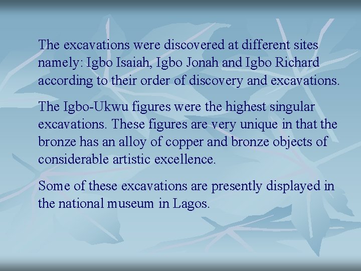 The excavations were discovered at different sites namely: Igbo Isaiah, Igbo Jonah and Igbo The excavations were discovered at different sites namely: Igbo Isaiah, Igbo Jonah and Igbo