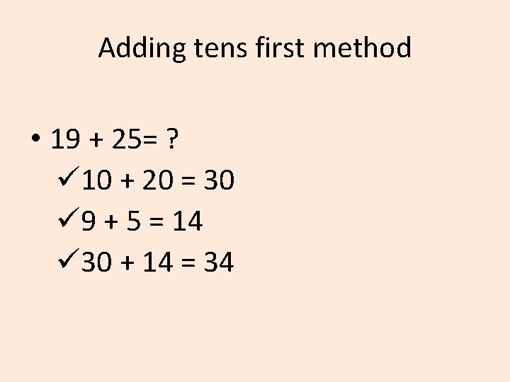 Adding tens first method • 19 + 25= ? ü 10 + 20 =