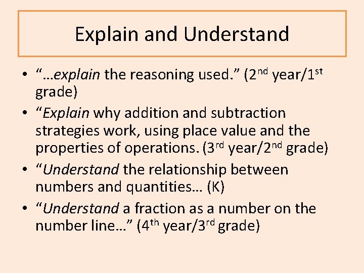 Explain and Understand • “…explain the reasoning used. ” (2 nd year/1 st grade)