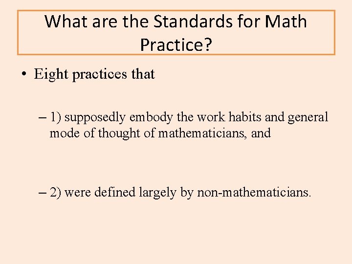 What are the Standards for Math Practice? • Eight practices that – 1) supposedly