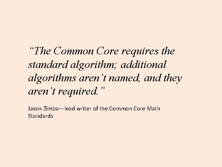 “The Common Core requires the standard algorithm; additional algorithms aren’t named, and they aren’t