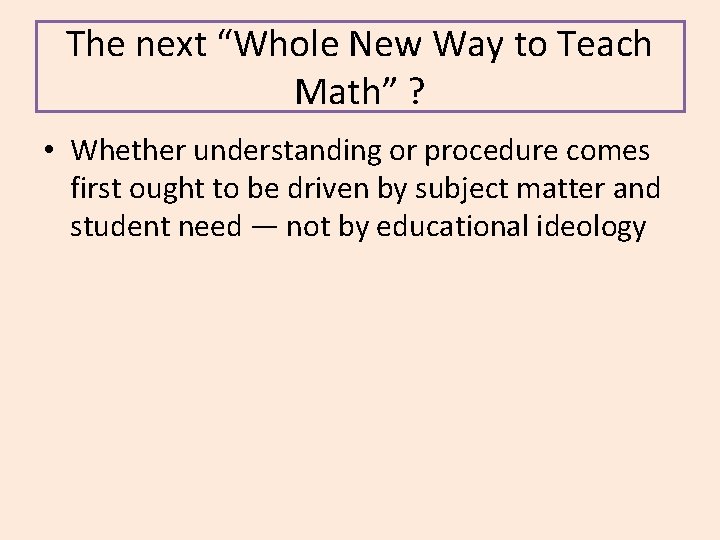 The next “Whole New Way to Teach Math” ? • Whether understanding or procedure