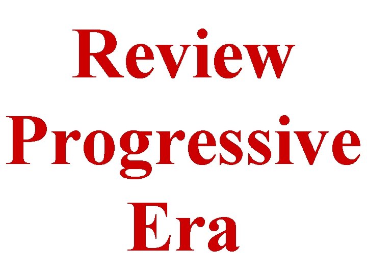 Review Progressive Era 