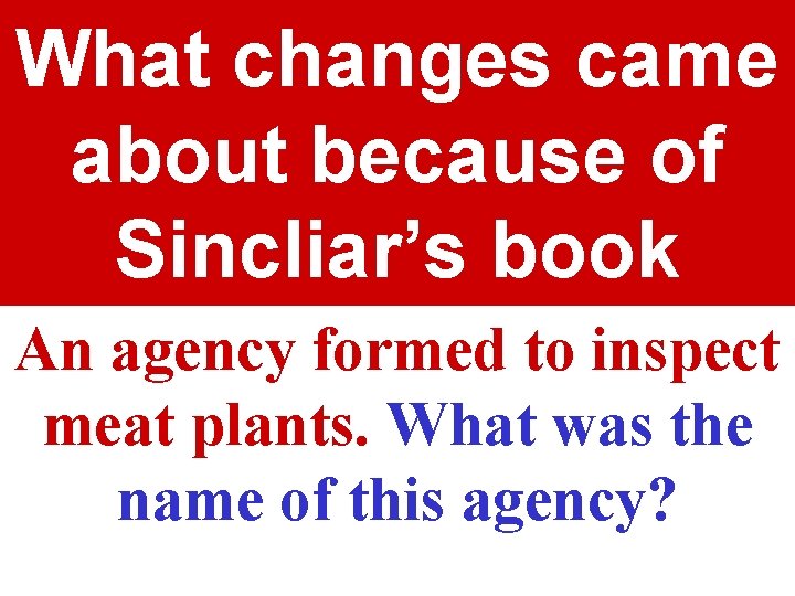 What changes came about because of Sincliar’s book An agency formed to inspect meat