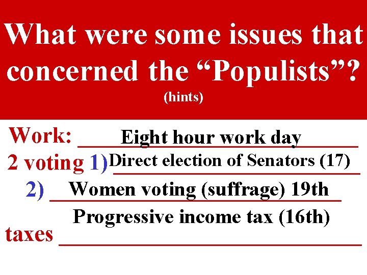 What were some issues that concerned the “Populists”? (hints) Work: _____________ Eight hour work