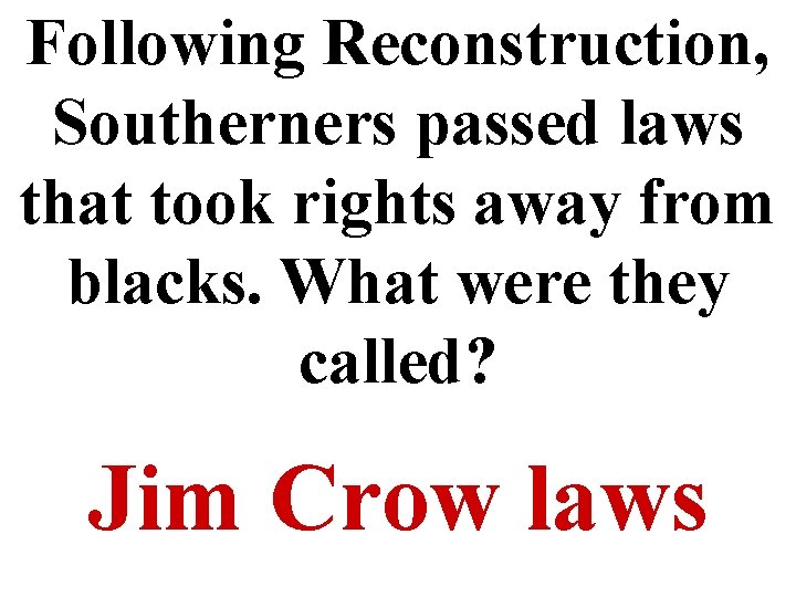 Following Reconstruction, Southerners passed laws that took rights away from blacks. What were they