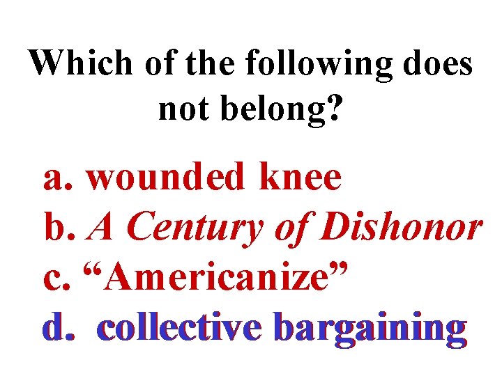 Which of the following does not belong? a. wounded knee b. A Century of