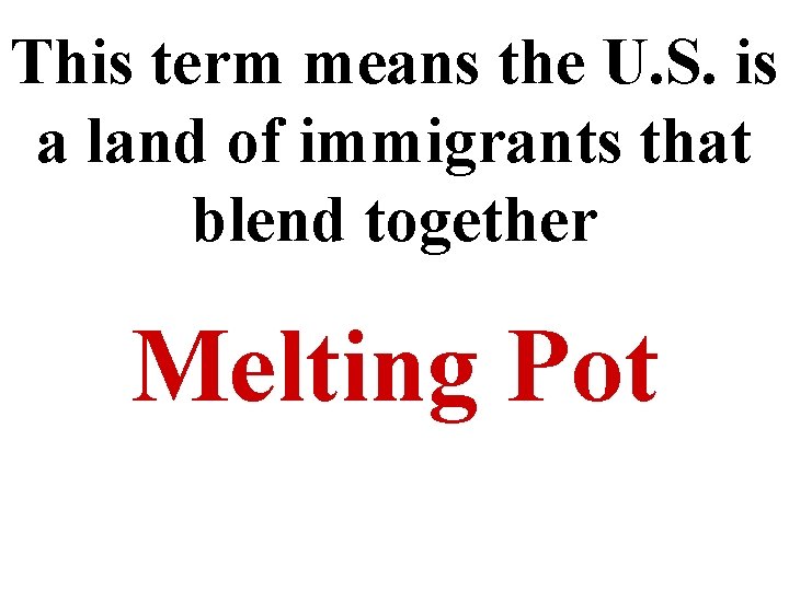 This term means the U. S. is a land of immigrants that blend together