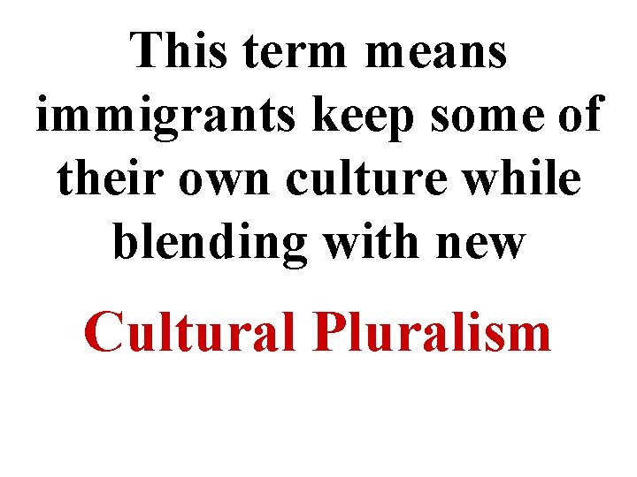 This term means immigrants keep some of their own culture while blending with new