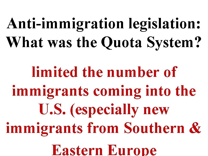 Anti-immigration legislation: What was the Quota System? limited the number of immigrants coming into