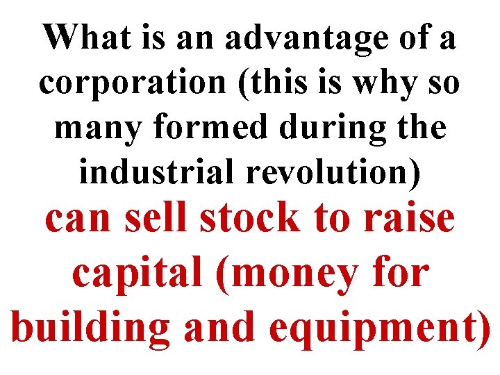 What is an advantage of a corporation (this is why so many formed during