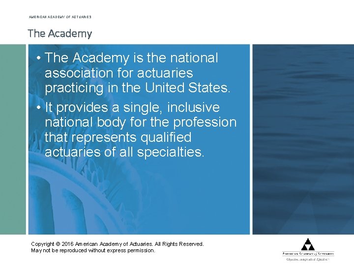 AMERICAN ACADEMY OF ACTUARIES The Academy • The Academy is the national association for