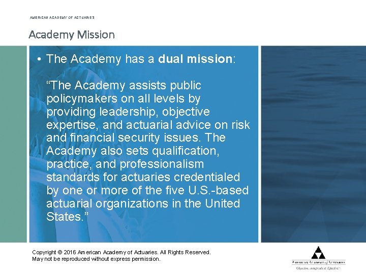 AMERICAN ACADEMY OF ACTUARIES Academy Mission • The Academy has a dual mission: “The