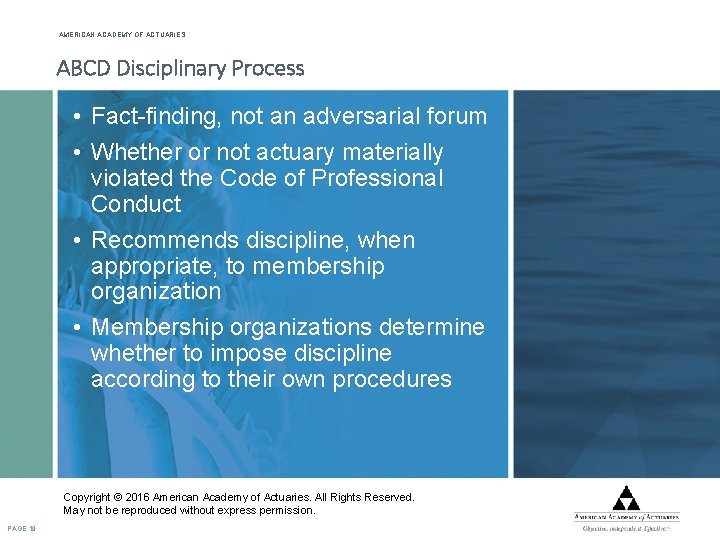 AMERICAN ACADEMY OF ACTUARIES ABCD Disciplinary Process • Fact-finding, not an adversarial forum •