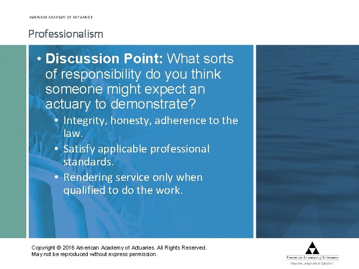 AMERICAN ACADEMY OF ACTUARIES Professionalism • Discussion Point: What sorts of responsibility do you