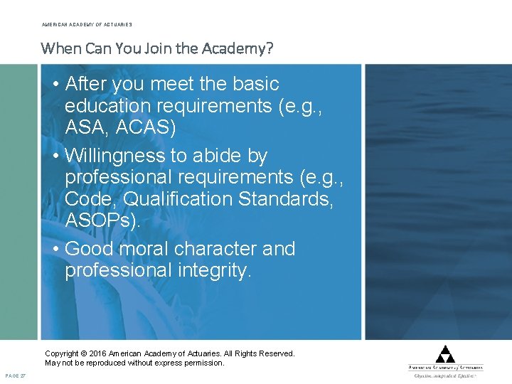 AMERICAN ACADEMY OF ACTUARIES When Can You Join the Academy? • After you meet