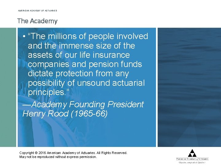 AMERICAN ACADEMY OF ACTUARIES The Academy • “The millions of people involved and the
