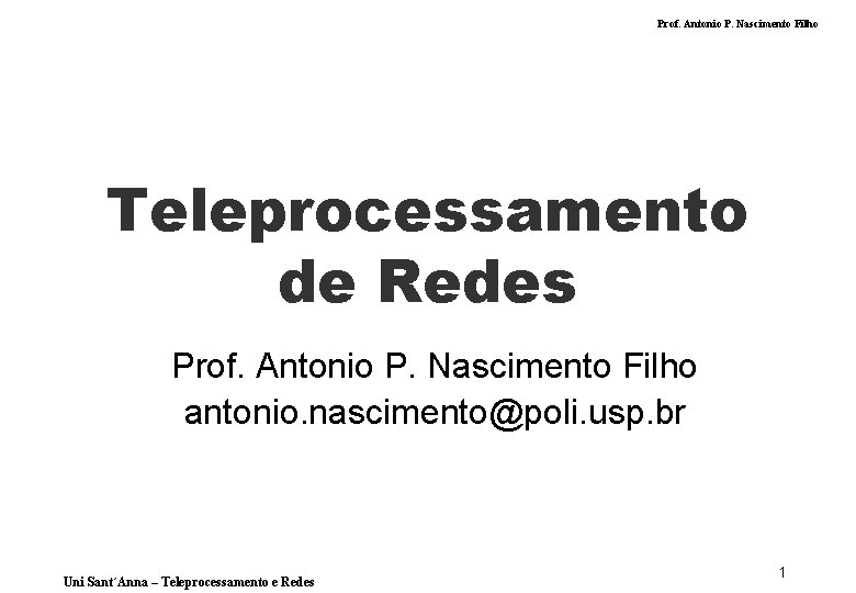 Prof. Antonio P. Nascimento Filho Teleprocessamento de Redes Prof. Antonio P. Nascimento Filho antonio.