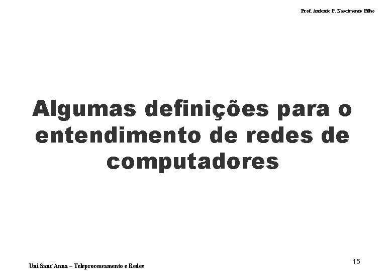Prof. Antonio P. Nascimento Filho Algumas definições para o entendimento de redes de computadores