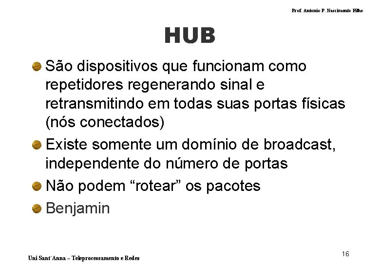Prof. Antonio P. Nascimento Filho HUB São dispositivos que funcionam como repetidores regenerando sinal