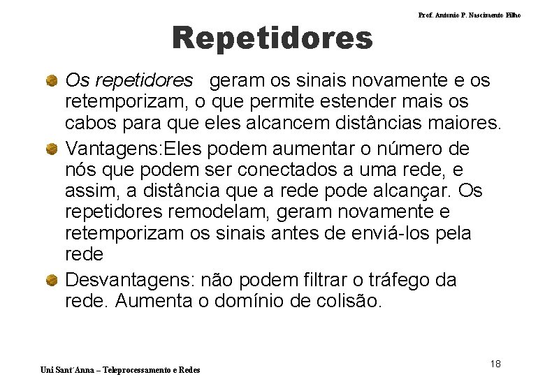 Repetidores Prof. Antonio P. Nascimento Filho Os repetidores geram os sinais novamente e os