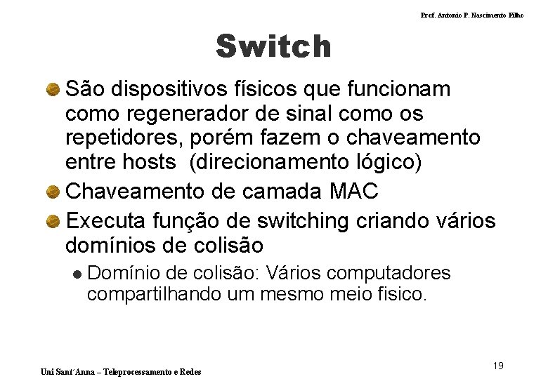 Prof. Antonio P. Nascimento Filho Switch São dispositivos físicos que funcionam como regenerador de