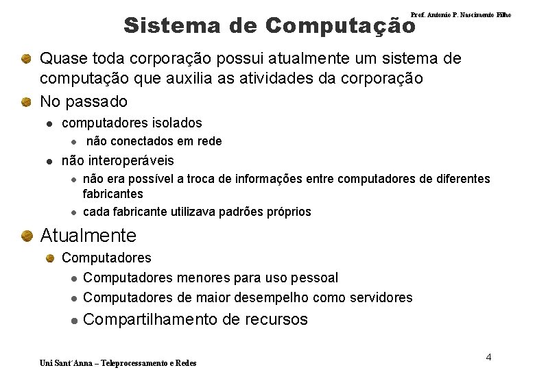 Sistema de Computação Prof. Antonio P. Nascimento Filho Quase toda corporação possui atualmente um