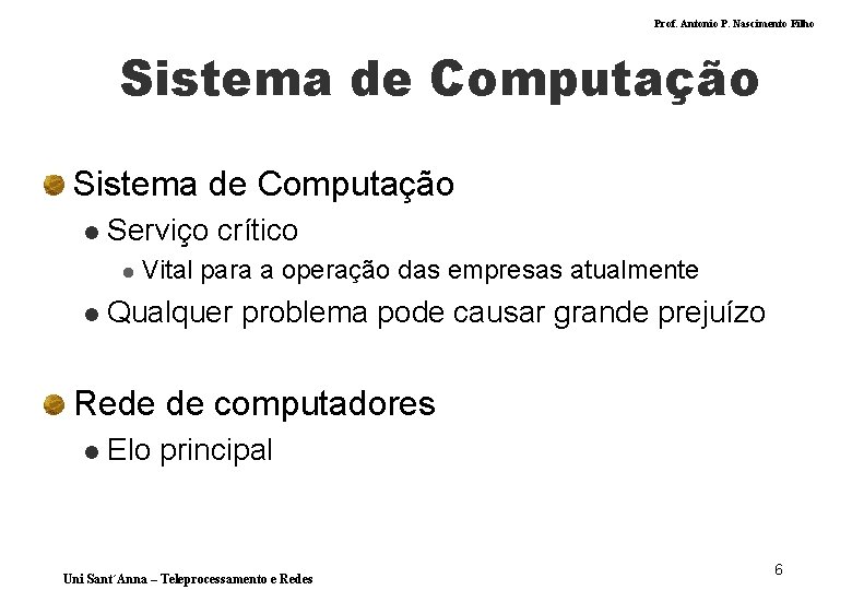 Prof. Antonio P. Nascimento Filho Sistema de Computação l Serviço crítico l l Vital