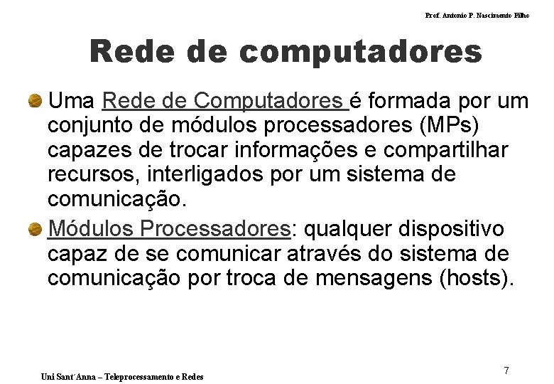 Prof. Antonio P. Nascimento Filho Rede de computadores Uma Rede de Computadores é formada