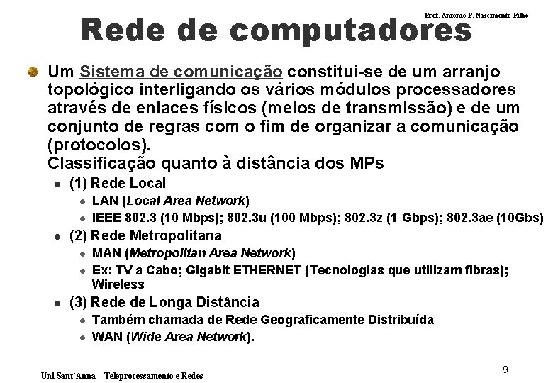 Rede de computadores Prof. Antonio P. Nascimento Filho Um Sistema de comunicação constitui-se de