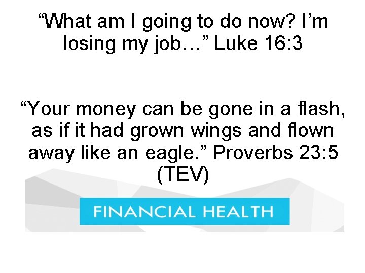 “What am I going to do now? I’m losing my job…” Luke 16: 3 “What am I going to do now? I’m losing my job…” Luke 16: 3