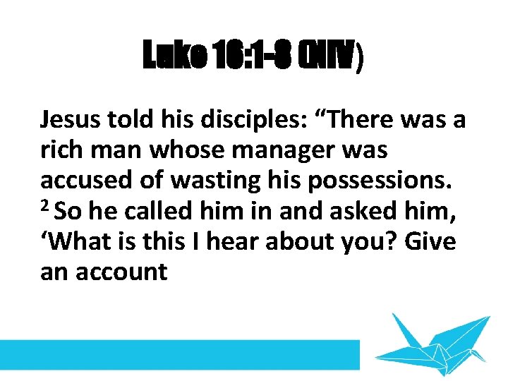 Luke 16: 1 -8 (NIV) Jesus told his disciples: “There was a rich man