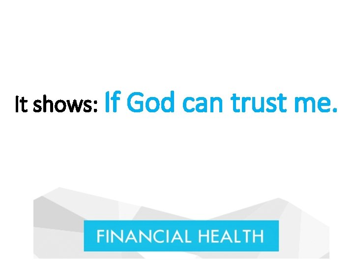 It shows: If God can trust me. 