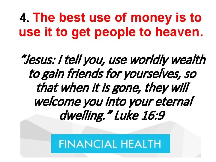 4. The best use of money is to use it to get people to 4. The best use of money is to use it to get people to