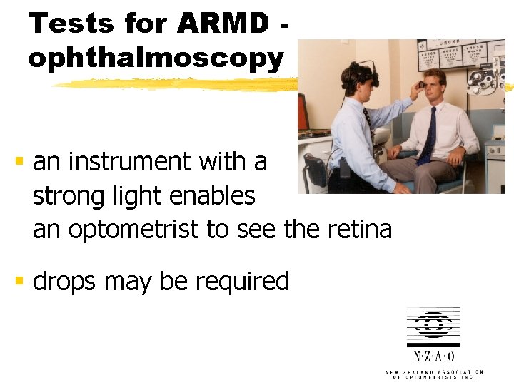 Tests for ARMD ophthalmoscopy § an instrument with a strong light enables an optometrist