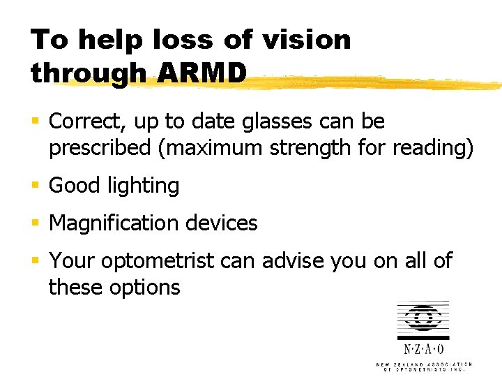 To help loss of vision through ARMD § Correct, up to date glasses can