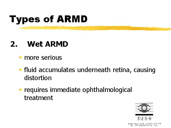Types of ARMD 2. Wet ARMD § more serious § fluid accumulates underneath retina,