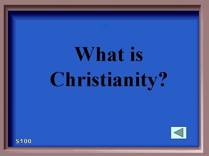 1 - 100 1 -100 A What is Christianity? 