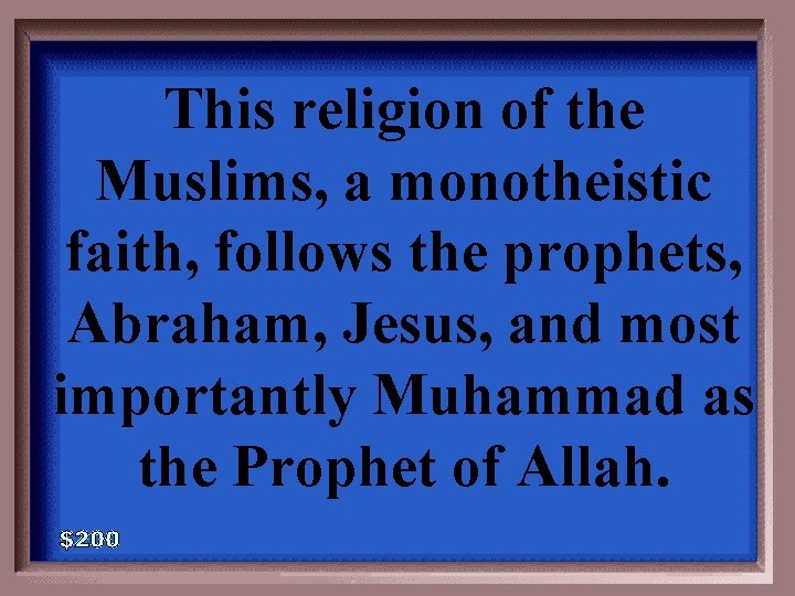 This religion of the Muslims, a monotheistic faith, follows the prophets, Abraham, Jesus, and