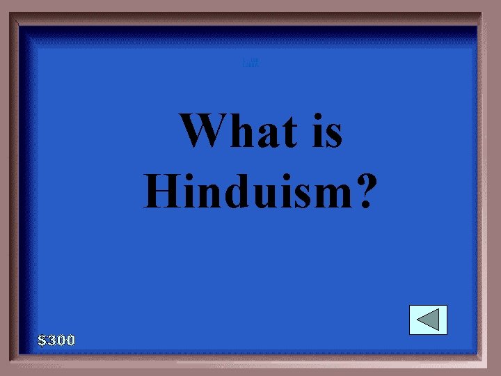 1 - 100 1 -300 A What is Hinduism? 